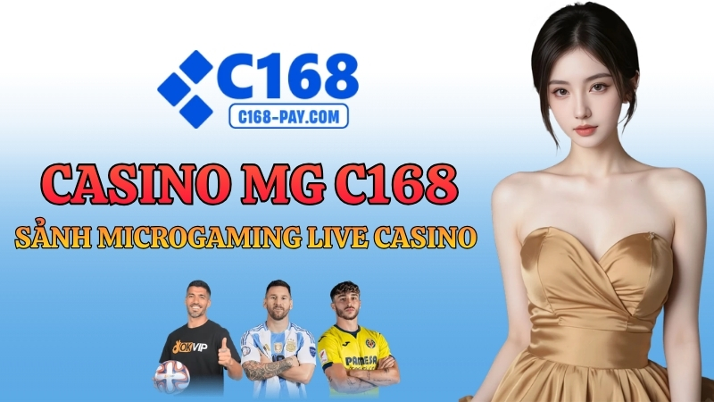 Casino MG C168 – Sảnh Microgaming Live Casino Lâu Đời Nhất 2026 1 Casino MG C168 – Sảnh Microgaming Live Casino Lâu Đời Nhất 2026