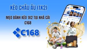 Kèo Châu Âu (1X2) là gì? Mẹo đánh kèo 1X2 tại nhà cái c168 luôn thắng
